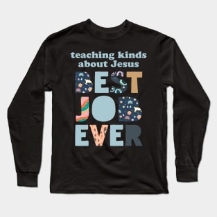 Teaching Kinds About Jesus Best Job Ever, Stylish Tee Statement Collection Long Sleeve T-Shirt